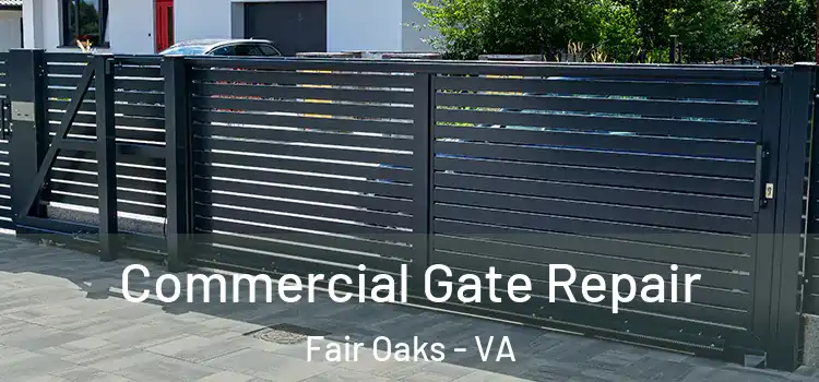 Commercial Gate Repair Fair Oaks - VA