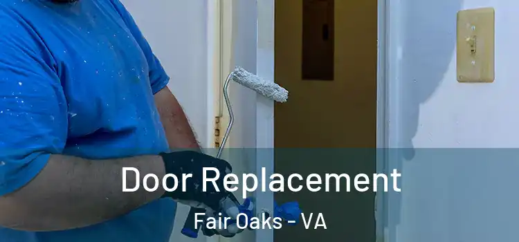 Door Replacement Fair Oaks - VA
