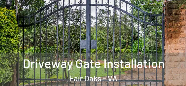 Driveway Gate Installation Fair Oaks - VA