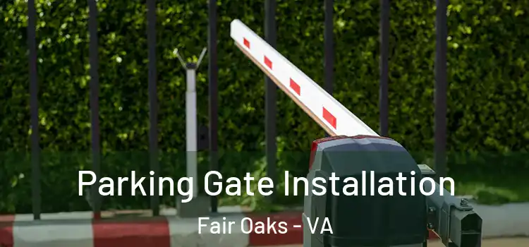 Parking Gate Installation Fair Oaks - VA