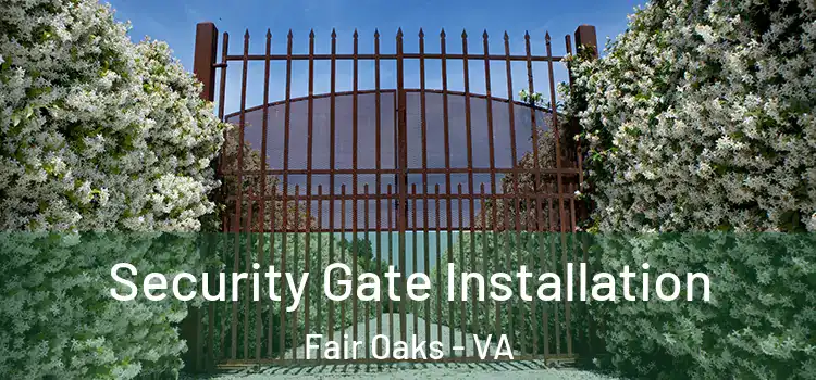 Security Gate Installation Fair Oaks - VA